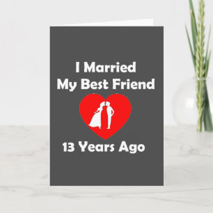 I Married My Best Friend 13 Years Ago Card