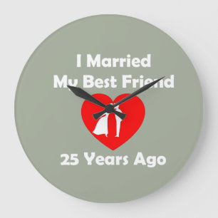 I Married My Best Friend 25 Years Ago Large Clock