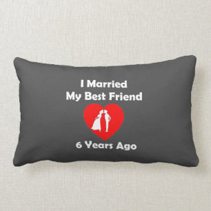I Married My Best Friend 6 Years Ago Lumbar Cushion