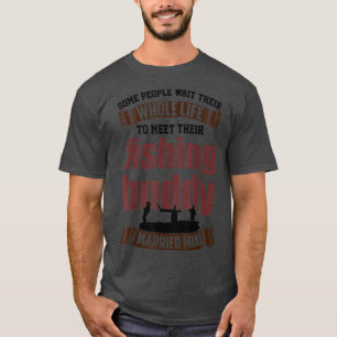 I Married My Fishing Buddy , Husbandwife Fishing T T-Shirt