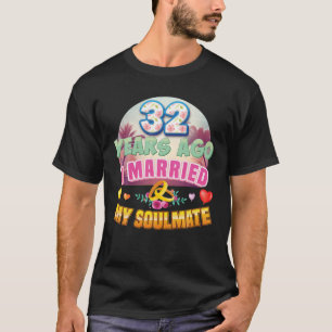 I Married My Soulmate 32 Years Ago 32Nd Wedding An T-Shirt