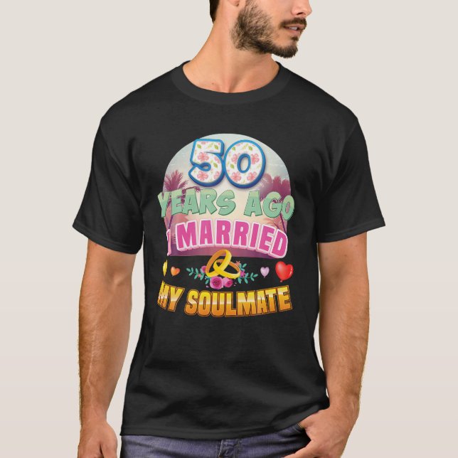 I Married My Soulmate 50 Years Ago 50Th Wedding An T-Shirt (Front)