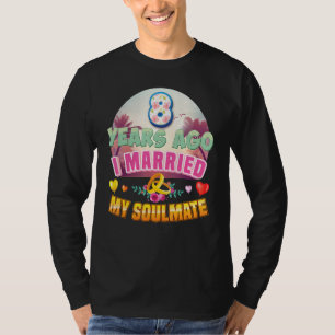 I Married My Soulmate 8 Years Ago 8th Wedding Anni T-Shirt