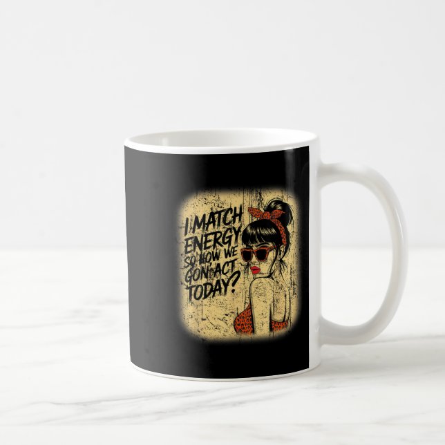 I Match Energy How We Gon' Act Today Messy Bun Fun Coffee Mug (Right)