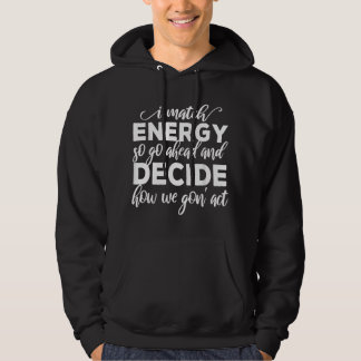 I Match Energy So Go Ahead And Decide How We Gon' Hoodie