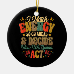 I Match Energy So Go Ahead And Decide How We Gonna Ceramic Tree Decoration