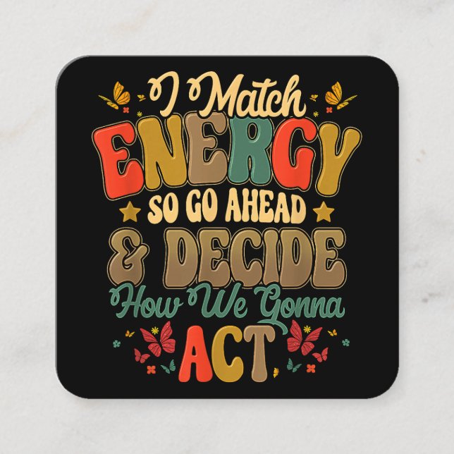I Match Energy So Go Ahead And Decide How We Gonna Square Business Card (Front)
