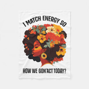 I Match Energy So How We Gon' Act Today Black Girl Fleece Blanket
