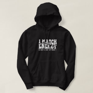 i match energy so how we gon' act today hoodie