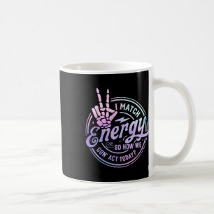 I Match Energy So How We Gone Act Today Skull Hall Coffee Mug