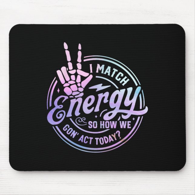 I Match Energy So How We Gone Act Today Skull Hall Mouse Pad (Front)