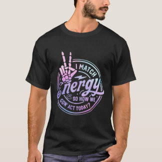 I Match Energy So How We Gone Act Today Skull Hall T-Shirt
