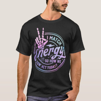 I Match Energy So How We Gone Act Today Skull Hall T-Shirt