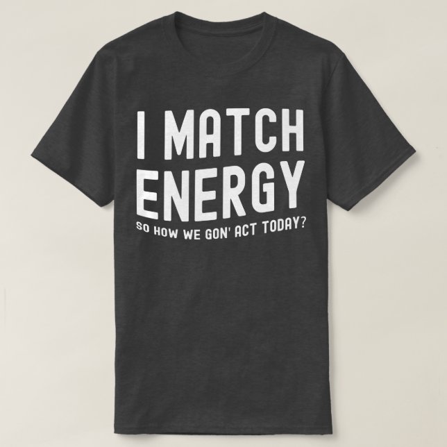 I Match Energy T-Shirt (Design Front)