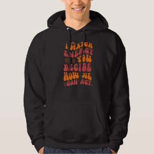 I Match Energy You Decide How We Gon' Act 5 Hoodie