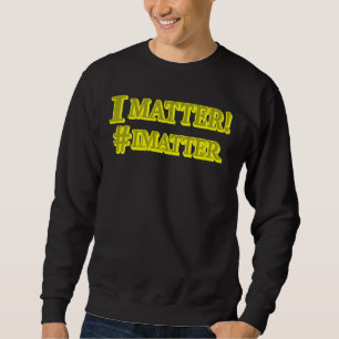 "I MATTER!" Cute Expression Design. Buy Now Sweatshirt