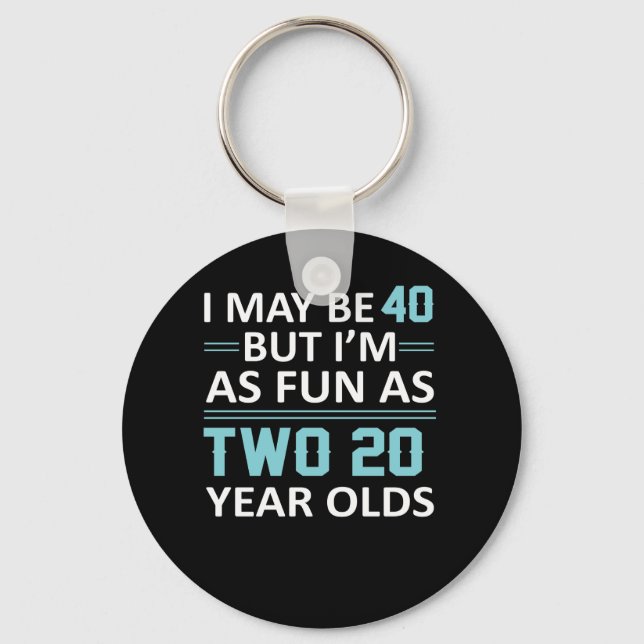 I May 40 Year Old But As Fun As Two 20 Key Ring (Front)
