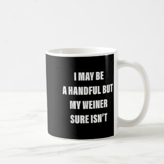 I May Be A Handful But My Weiner Sure Isnt Coffee Mug