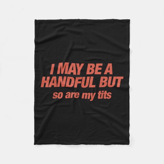I May Be A Handful But So Are My Funny Sarcasm Adu Fleece Blanket (Front)