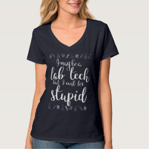 I may be a Lab Tech but I can’t fix stupid White T-Shirt
