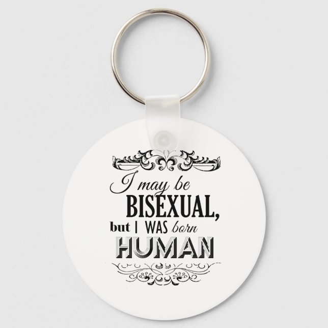 I MAY BE BISEXUAL BUT I WAS BORN HUMAN -.png Key Ring (Front)