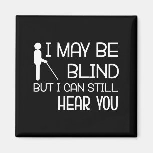 I May Be Blind But I Can Still Hear You Funny Blin Magnet