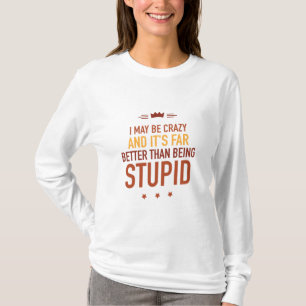 I may be crazy lettered T-Shirt