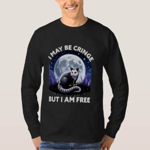 I May Be Cringe But I Am Free Funny Possum T-Shirt