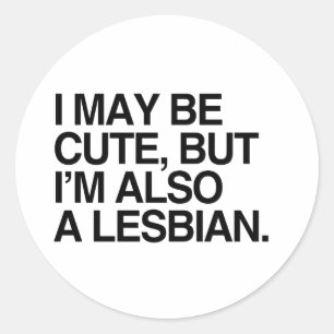 I MAY BE CUTE BUT I'M ALSO A LESBIAN -.png Classic Round Sticker