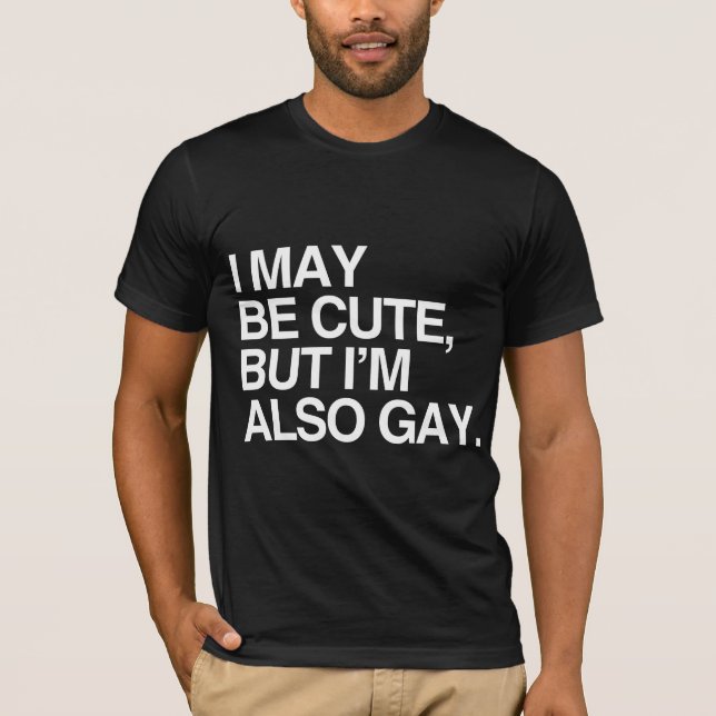 I MAY BE CUTE BUT I'M ALSO GAY - WHITE -.png T-Shirt (Front)