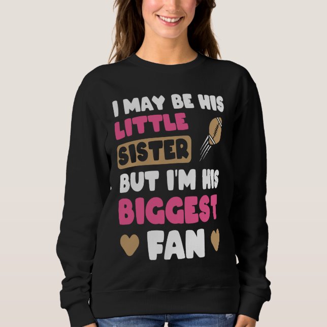 I May Be His Little Sister But I'm His Biggest Fan Sweatshirt (Front)