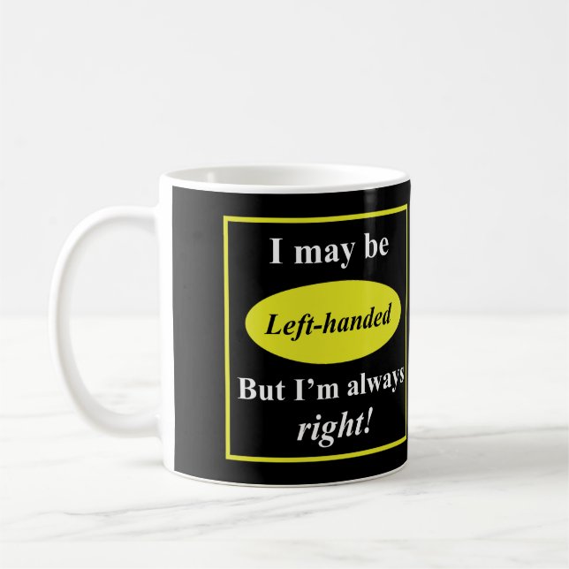 I May Be Left-Handed But I'm Always Right Coffee Mug (Left)