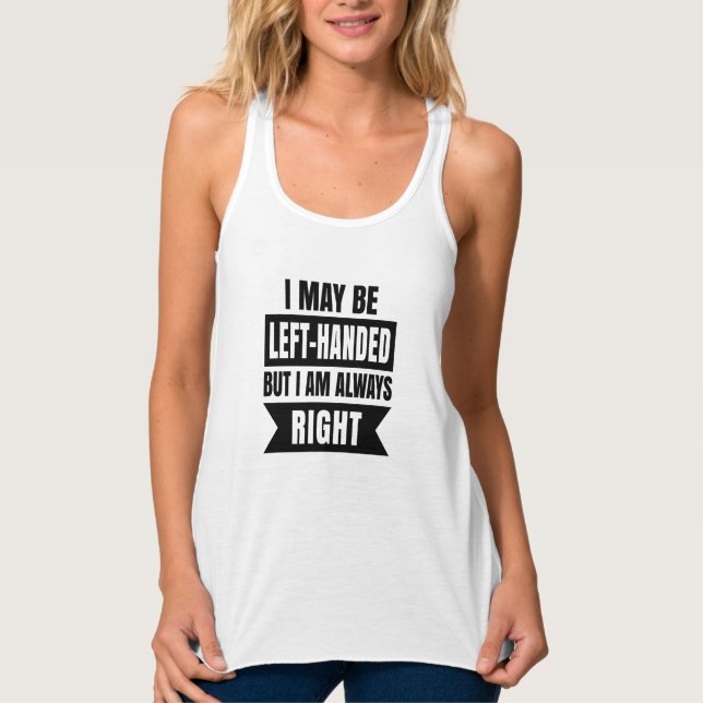 I may be left-handed but I'm always right Singlet (Front)
