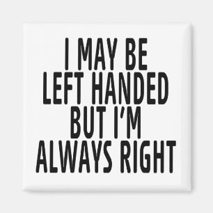 I may be left handed magnet