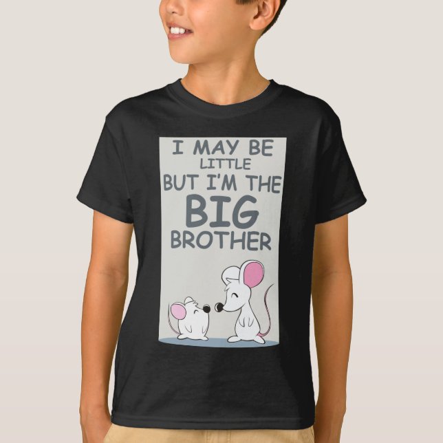 I may be little but I am the Big Brother T-Shirt (Front)