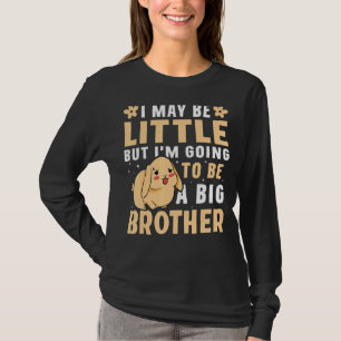 I May Be Little But I'm Going To Be A Big Brother T-Shirt