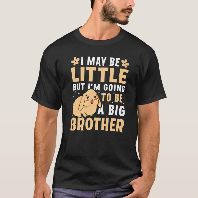 I May Be Little But I'm Going To Be A Big Brother  T-Shirt (Front)