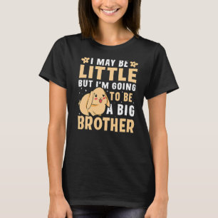 I May Be Little But I'm Going To Be A Big Brother T-Shirt