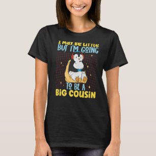 I May Be Little But I'm Going To Be A Big Cousin T-Shirt
