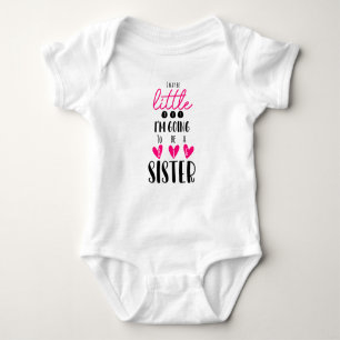I May Be Little But I'm Going To Be A Big Sister Baby Bodysuit