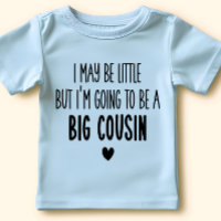 I May Be Little But I'm Going to be Big Cousin