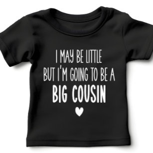 I May Be Little But I'm Going to be Big Cousin Baby T-Shirt