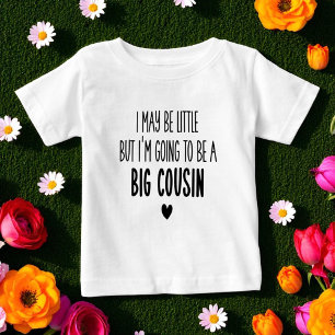 I May Be Little But I'm Going to be Big Cousin Baby T-Shirt