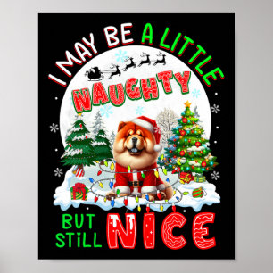 I May Be Little Naughty But Still Nice Xmas Chow C Poster