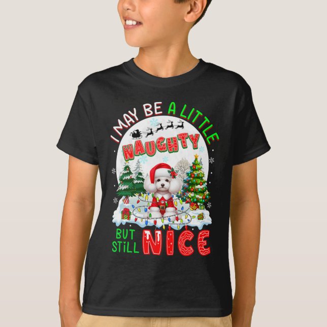 I May Be Little Naughty But Still Nice Xmas Poodle T-Shirt (Front)