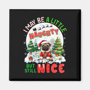 I May Be Little Naughty But Still Nice Xmas Pug Ow Magnet