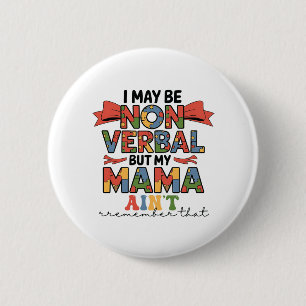 I May Be Non-Verbal But My Mama Ain't Autism Mum 6 Cm Round Badge