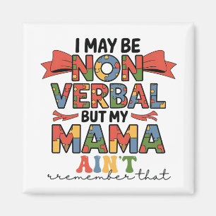 I May Be Non-Verbal But My Mama Ain't Autism Mum Magnet