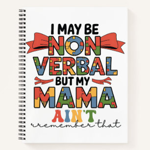 I May Be Non-Verbal But My Mama Ain't Autism Mum Notebook