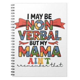 I May Be Non-Verbal But My Mama Ain't Autism Mum Notebook